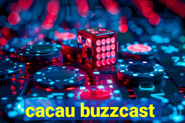 cacau buzzcast